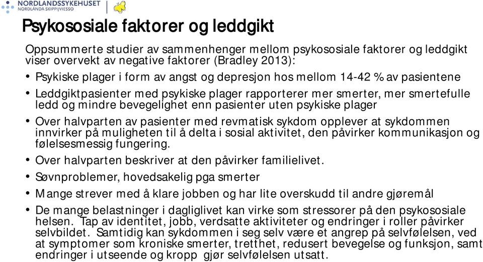 halvparten av pasienter med revmatisk sykdom opplever at sykdommen innvirker på muligheten til å delta i sosial aktivitet, den påvirker kommunikasjon og følelsesmessig fungering.