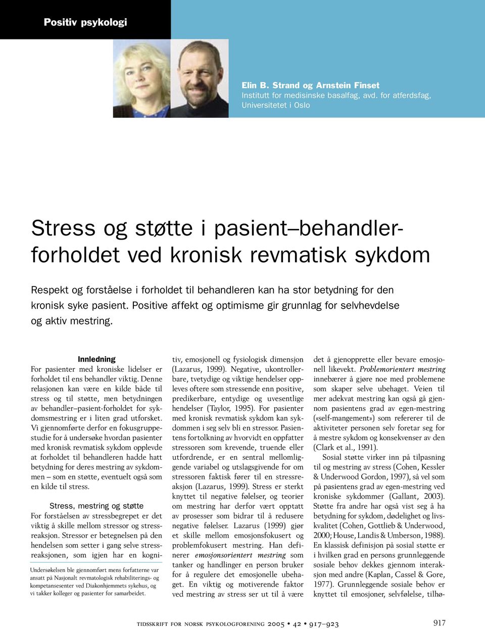 syke pasient. Positive affekt og optimisme gir grunnlag for selvhevdelse og aktiv mestring. Innledning For pasienter med kroniske lidelser er forholdet til ens behandler viktig.