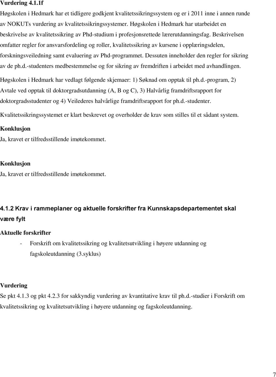 Beskrivelsen omfatter regler for ansvarsfordeling og roller, kvalitetssikring av kursene i opplæringsdelen, forskningsveiledning samt evaluering av Phd-programmet.