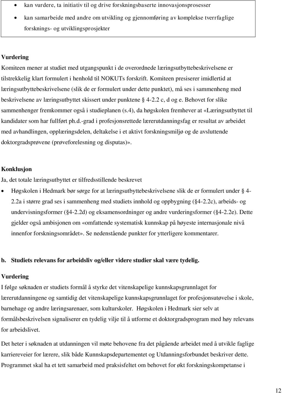 Komiteen presiserer imidlertid at læringsutbyttebeskrivelsene (slik de er formulert under dette punktet), må ses i sammenheng med beskrivelsene av læringsutbyttet skissert under punktene 4-2.