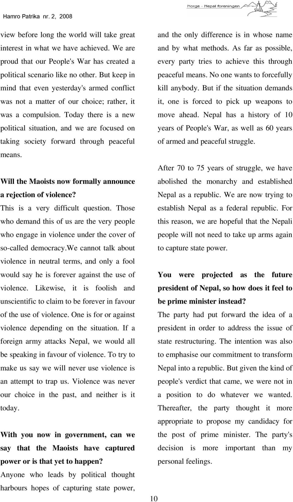 Today there is a new political situation, and we are focused on taking society forward through peaceful means. Will the Maoists now formally announce a rejection of violence?