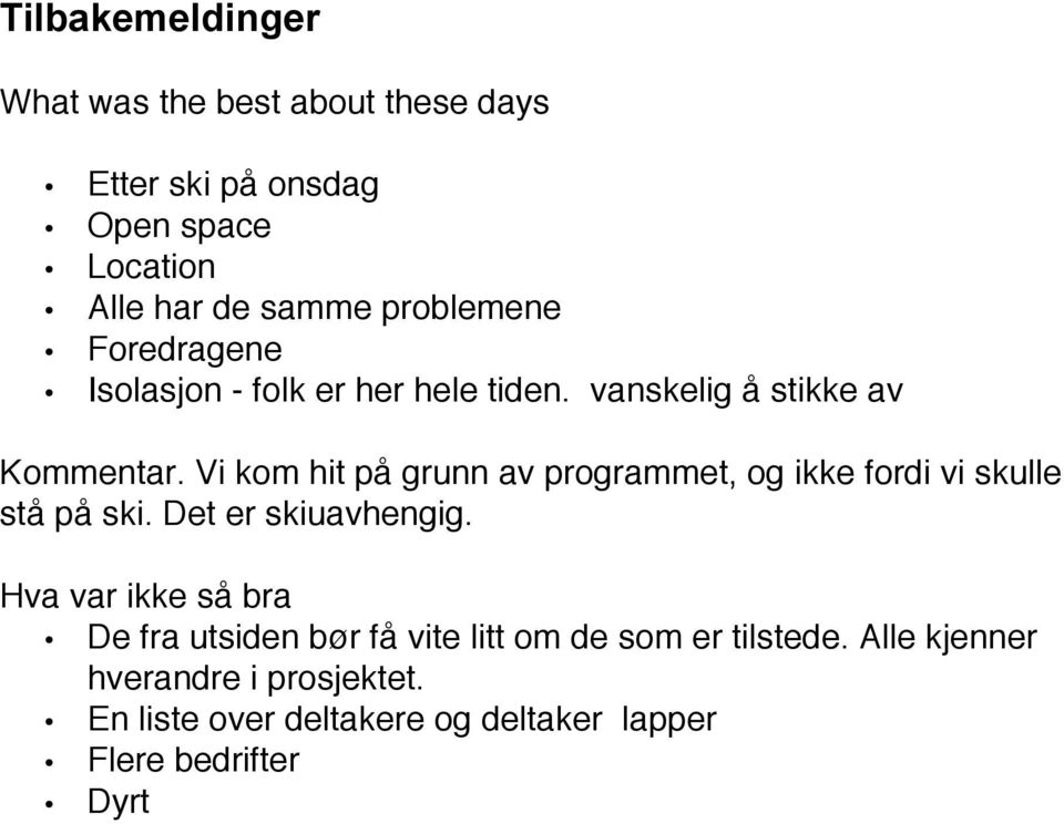 Vi kom hit på grunn av programmet, og ikke fordi vi skulle stå på ski. Det er skiuavhengig.