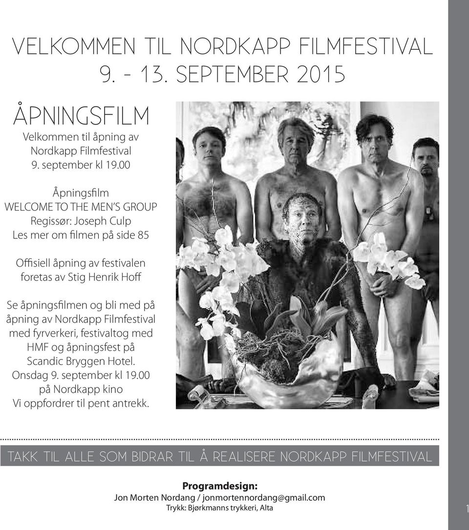 åpningsfilmen og bli med på åpning av ordkapp Filmfestival med fyrverkeri, festivaltog med HMF og åpningsfest på Scandic Bryggen Hotel. nsdag 9.