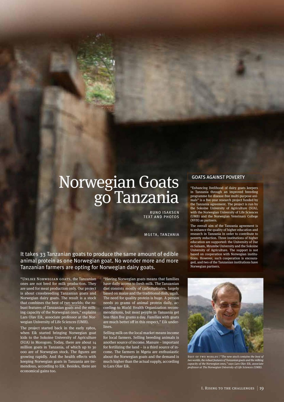 GOATS AGAINST POVERTY Enhancing livelihood of dairy goats keepers in Tanzania through an improved breeding programme for disease-free multi-purpose animals is a five-year research project funded by