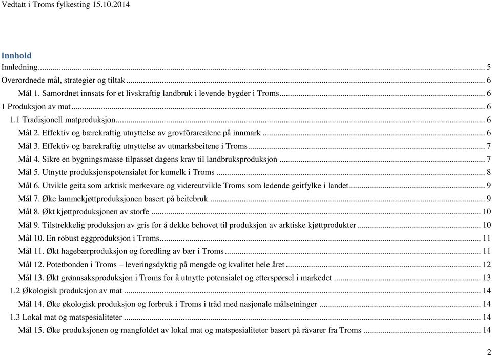 Sikre en bygningsmasse tilpasset dagens krav til landbruksproduksjon... 7 Mål 5. Utnytte produksjonspotensialet for kumelk i Troms... 8 Mål 6.