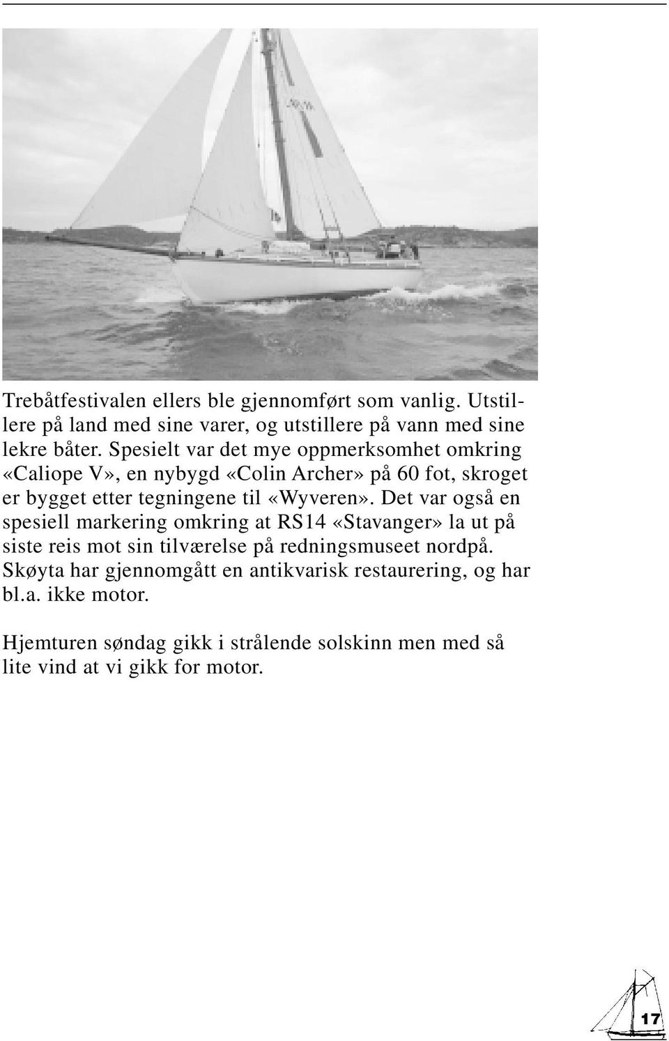 Det var også en spesiell markering omkring at RS14 «Stavanger» la ut på siste reis mot sin tilværelse på redningsmuseet nordpå.