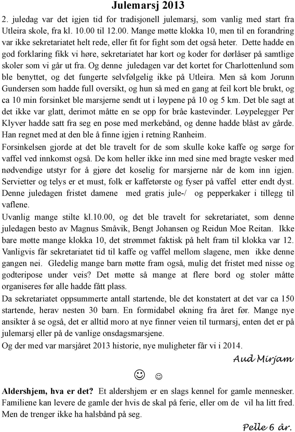 Dette hadde en god forklaring fikk vi høre, sekretariatet har kort og koder for dørlåser på samtlige skoler som vi går ut fra.