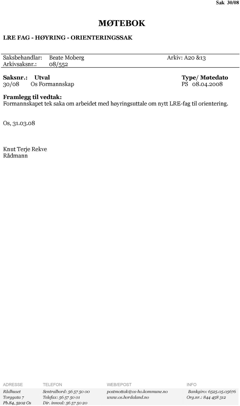 2008 Framlegg til vedtak: Formannskapet tek saka om arbeidet med høyringsuttale om nytt LRE-fag til orientering. Os, 31.03.