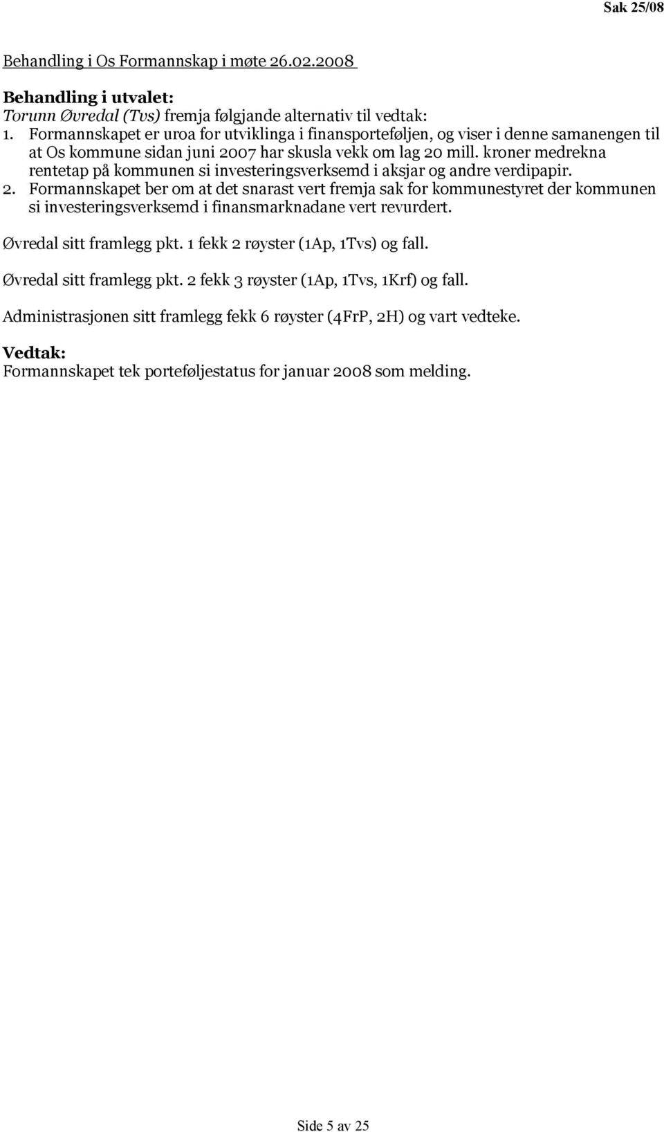 kroner medrekna rentetap på kommunen si investeringsverksemd i aksjar og andre verdipapir. 2.