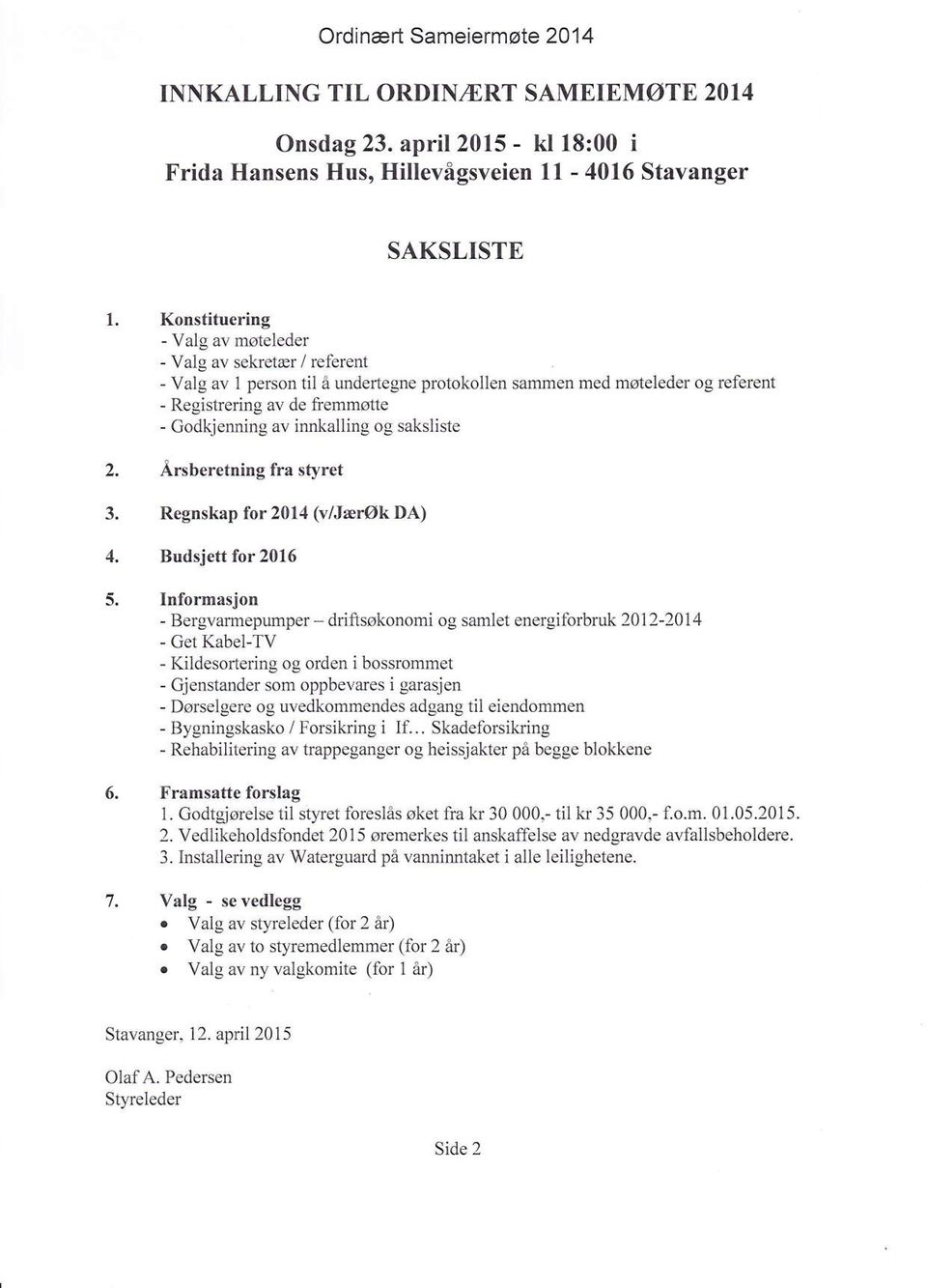 innkalling og saksliste 2. Årsberetning fra styret 3. Regnskap for 214 (v/jærøk DA) 4. Budsjett for 216 5.