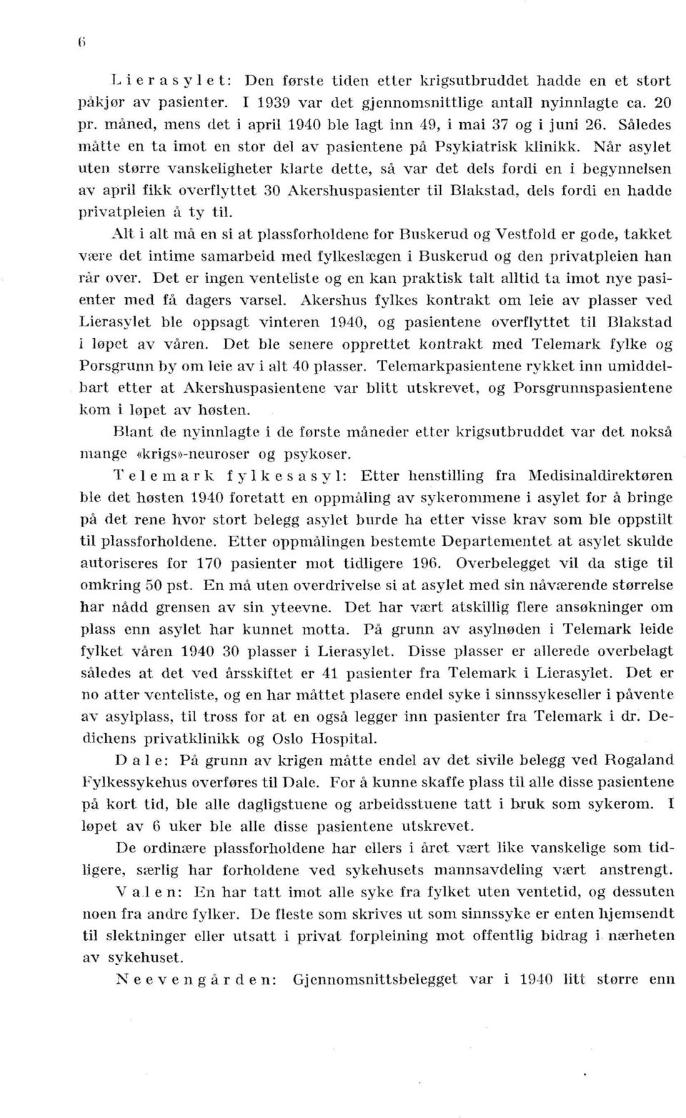 overflyttet 30 Akershuspasienter til Blakstad dels fordi en hadde privatpleien å ty til Alt i alt må en si at plassforholdene for Buskerud og Vestfold er gode takket være det intime samarbeid med