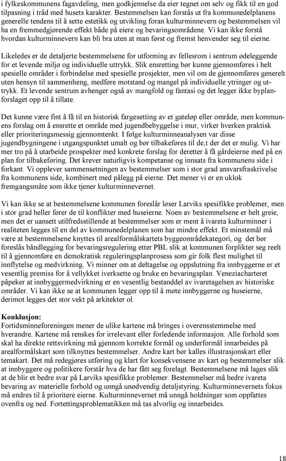 bevaringsområdene. Vi kan ikke forstå hvordan kulturminnevern kan bli bra uten at man først og fremst henvender seg til eierne.