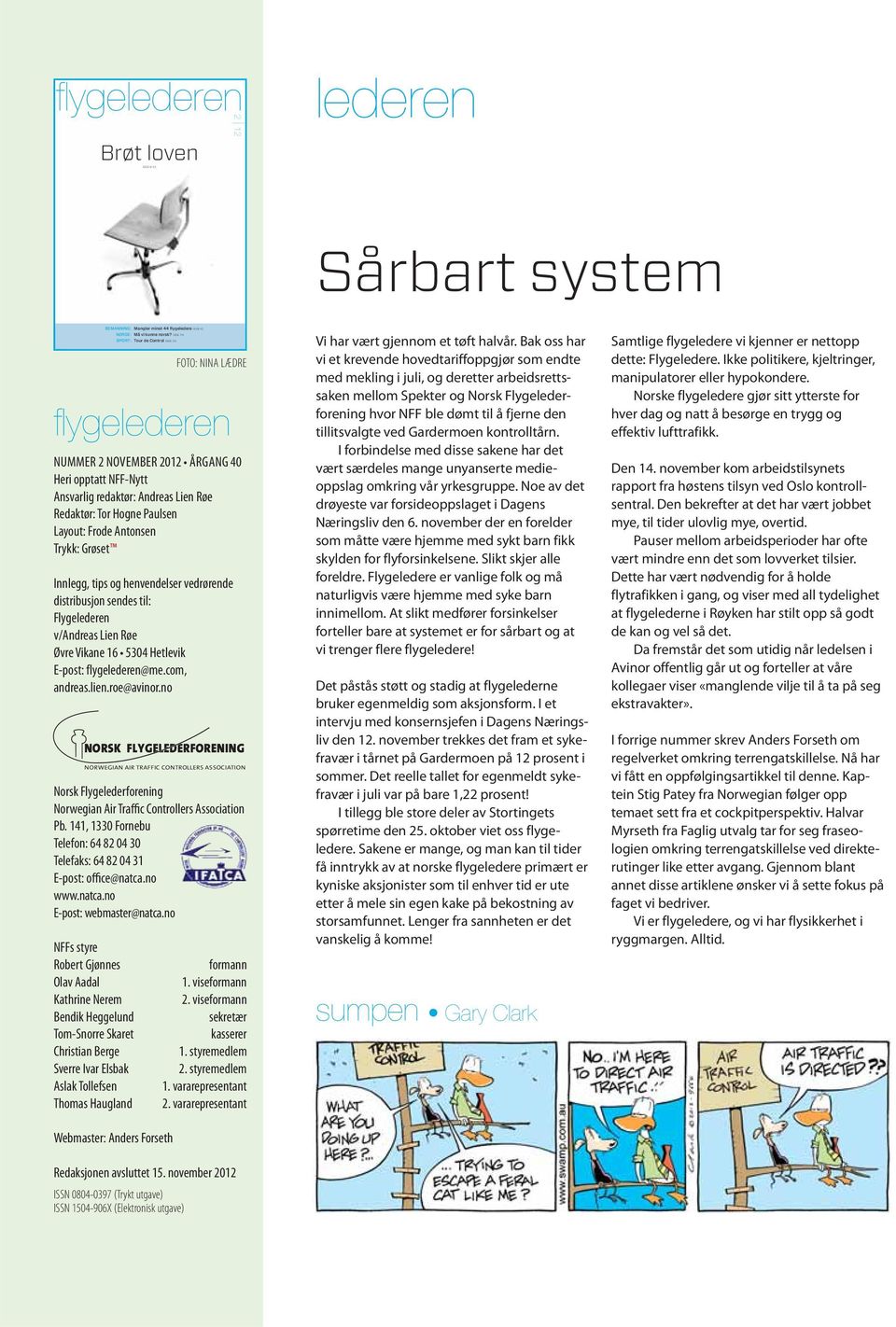 com, andreas.lien.roe@avinor.no NORSK FLYGELEDERFORENING NORWEGIAN AIR TRAFFIC CONTROLLERS ASSOCIATION Norsk Flygelederforening Norwegian Air Traffic Controllers Association Pb.