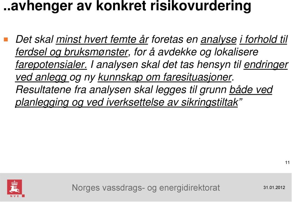 I analysen skal det tas hensyn til endringer ved anlegg og ny kunnskap om faresituasjoner.