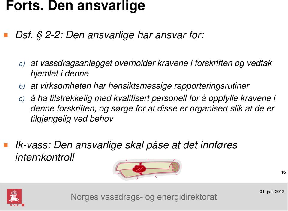 denne b) at virksomheten har hensiktsmessige rapporteringsrutiner c) å ha tilstrekkelig med kvalifisert