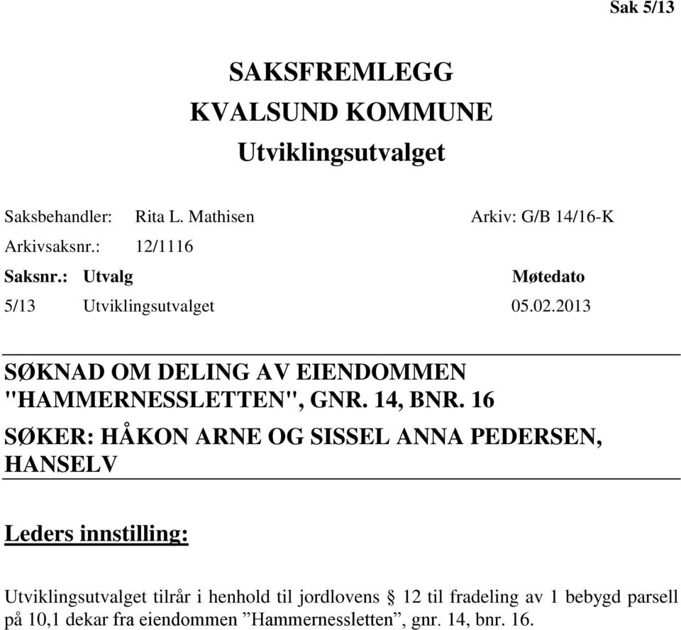 2013 SØKNAD OM DELING AV EIENDOMMEN "HAMMERNESSLETTEN", GNR. 14, BNR.