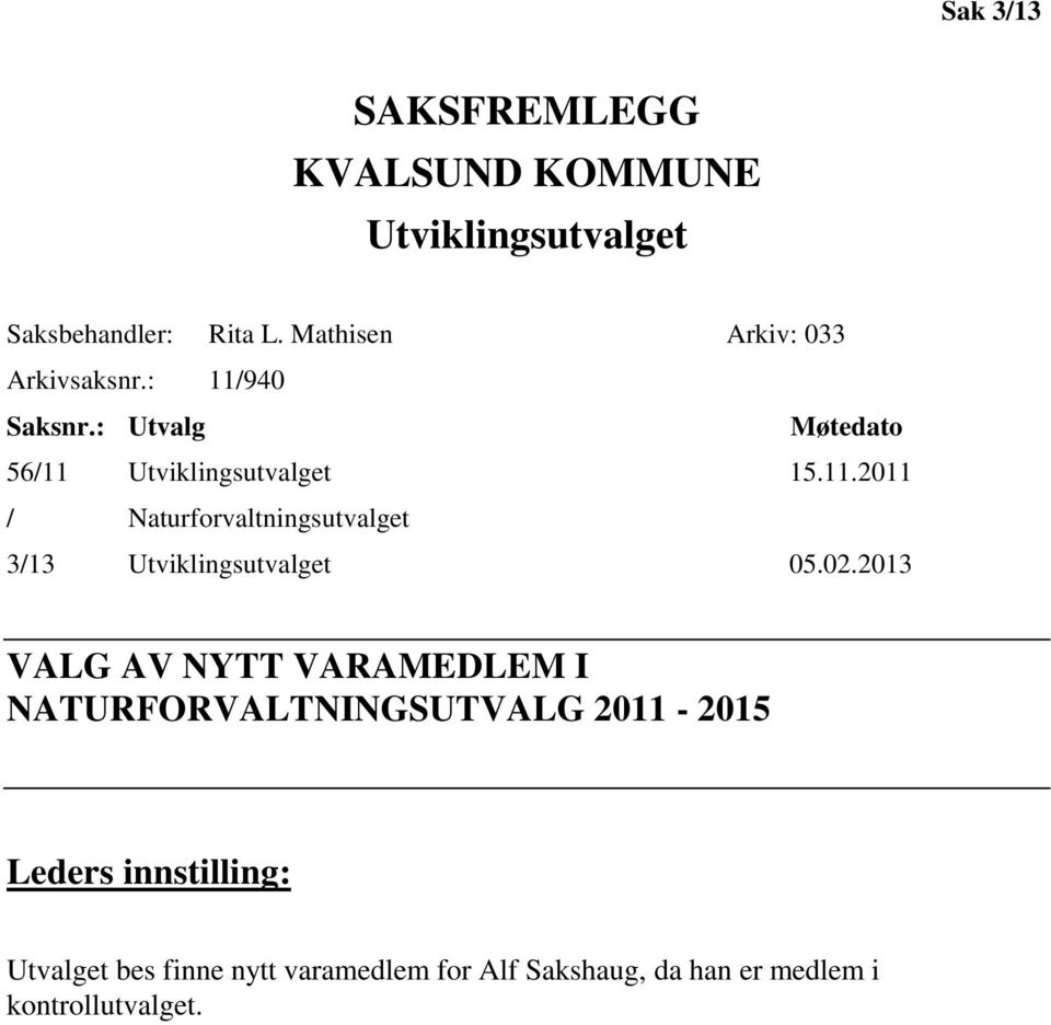 02.2013 VALG AV NYTT VARAMEDLEM I NATURFORVALTNINGSUTVALG 2011-2015 Leders innstilling: Utvalget bes