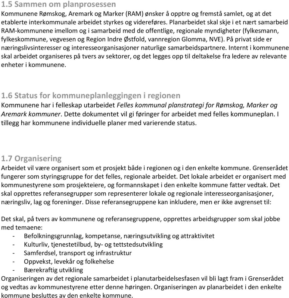 Glomma, NVE). På privat side er næringslivsinteresser og interesseorganisasjoner naturlige samarbeidspartnere.