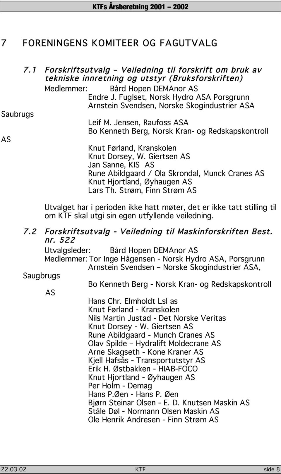 Jensen, Raufoss ASA Bo Kenneth Berg, Norsk Kran- og Redskapskontroll AS Knut Førland, Kranskolen Knut Dorsey, W.