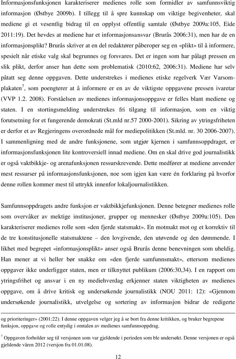 Det hevdes at mediene har et informasjonsansvar (Brurås 2006:31), men har de en informasjonsplikt?