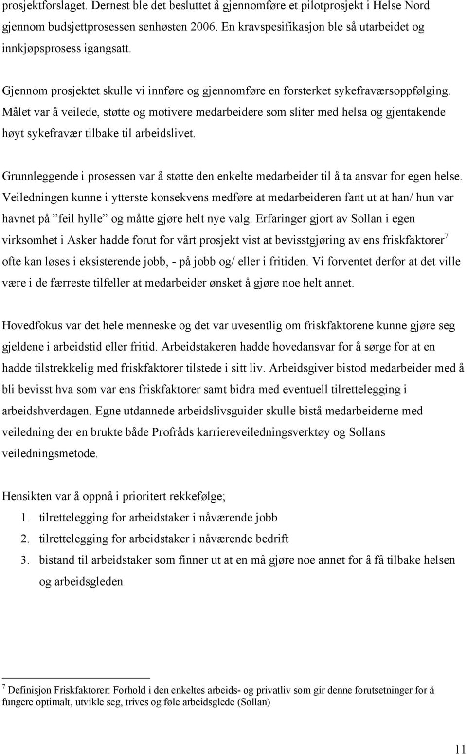 Målet var å veilede, støtte og motivere medarbeidere som sliter med helsa og gjentakende høyt sykefravær tilbake til arbeidslivet.