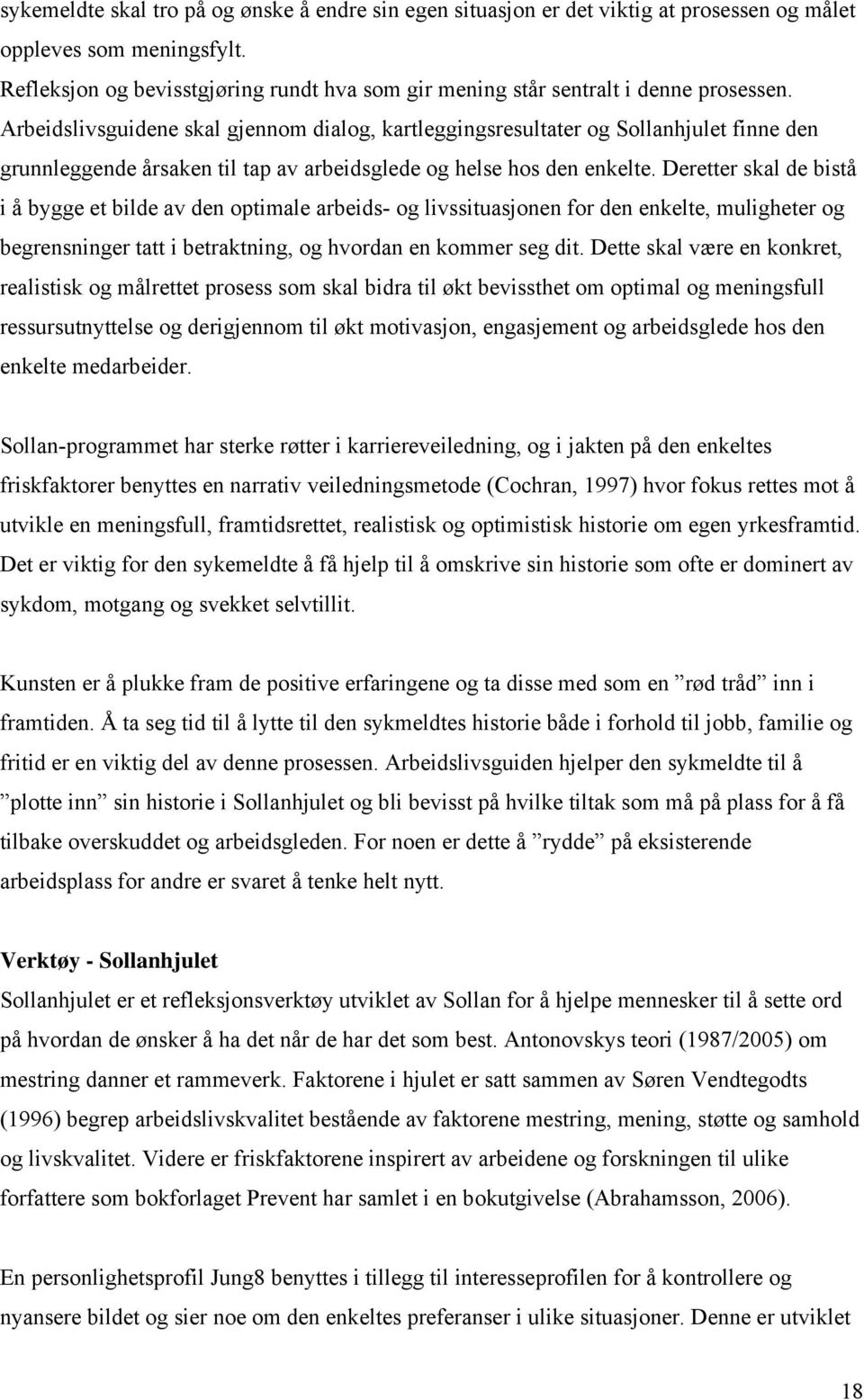 Arbeidslivsguidene skal gjennom dialog, kartleggingsresultater og Sollanhjulet finne den grunnleggende årsaken til tap av arbeidsglede og helse hos den enkelte.