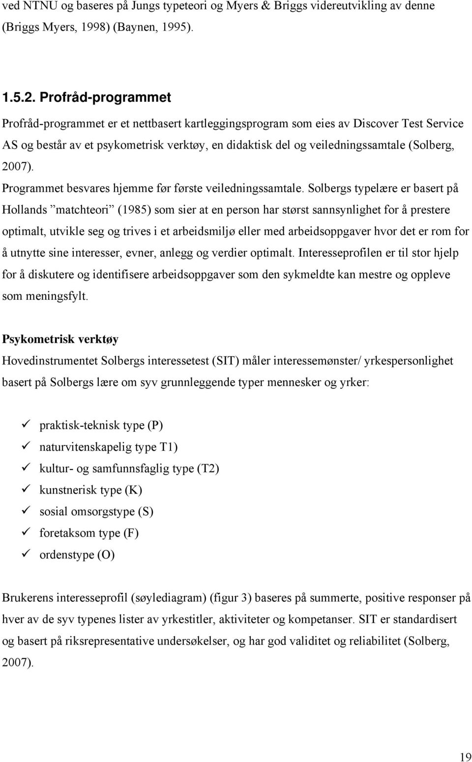 2007). Programmet besvares hjemme før første veiledningssamtale.