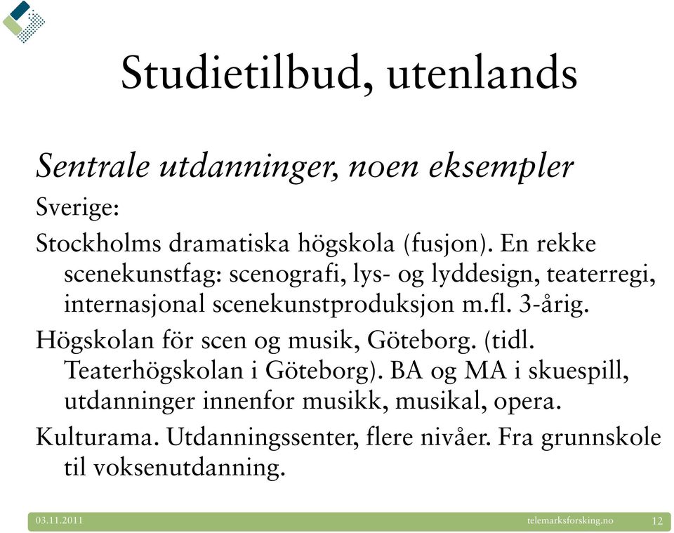 Högskolan för scen og musik, Göteborg. (tidl. Teaterhögskolan i Göteborg).