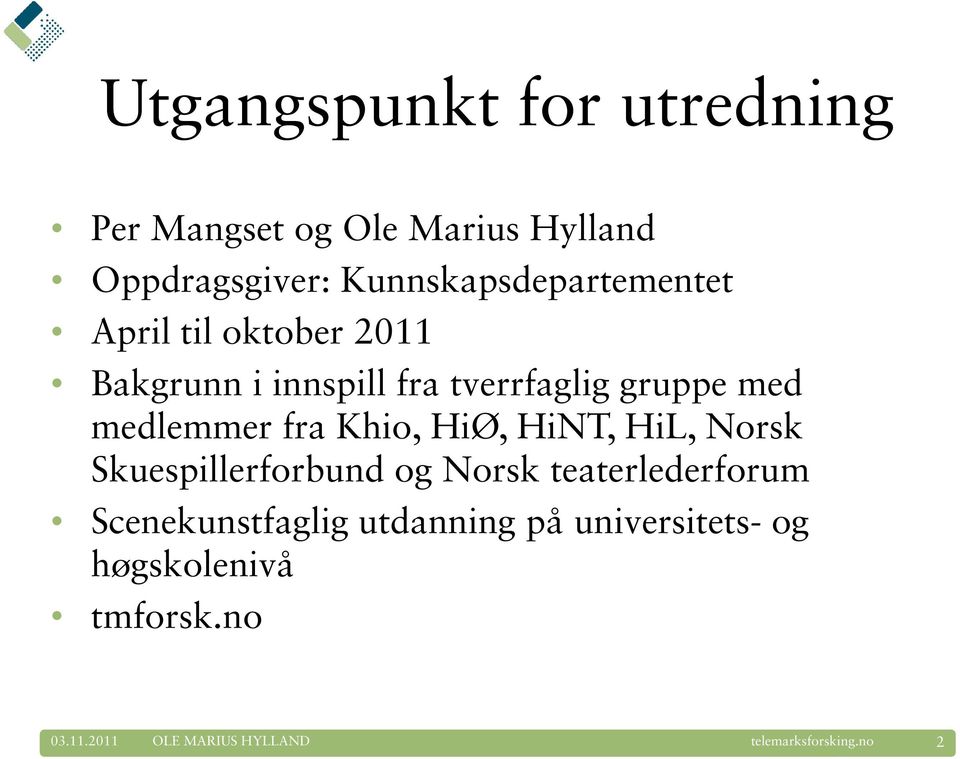 medlemmer fra Khio, HiØ, HiNT, HiL, Norsk Skuespillerforbund og Norsk teaterlederforum