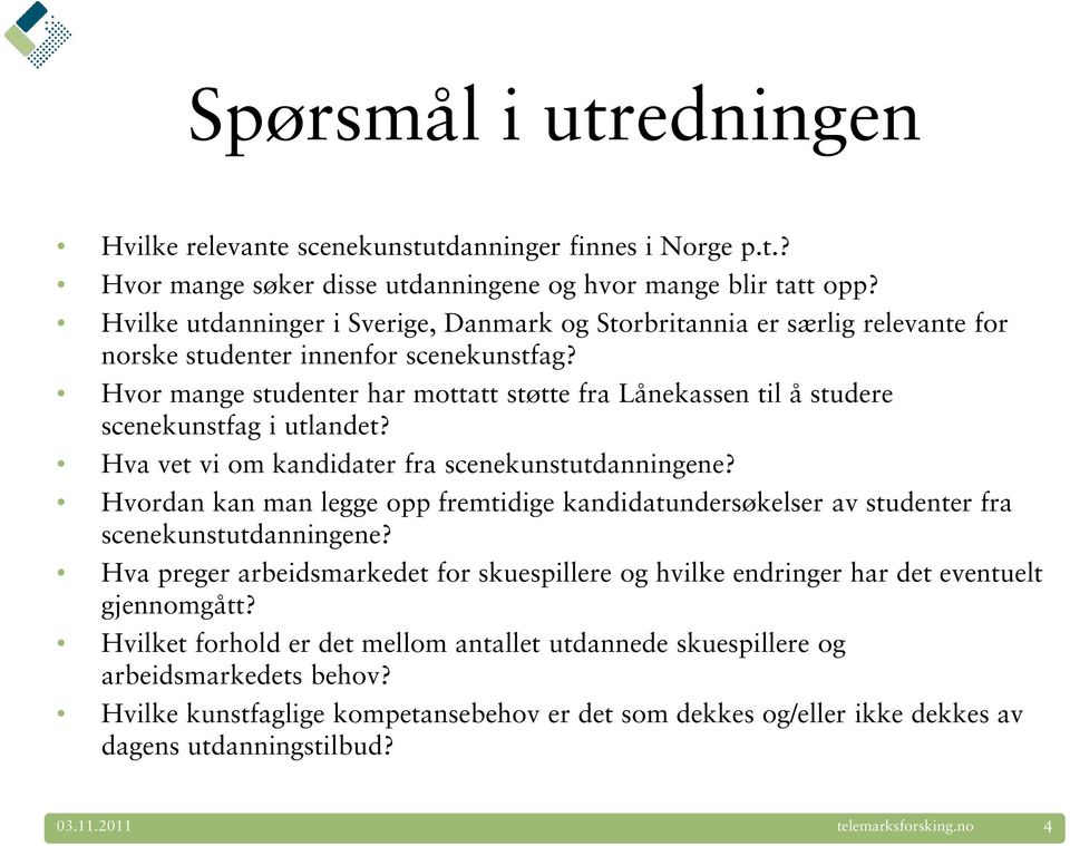 Hvor mange studenter har mottatt støtte fra Lånekassen til å studere scenekunstfag i utlandet? Hva vet vi om kandidater fra scenekunstutdanningene?