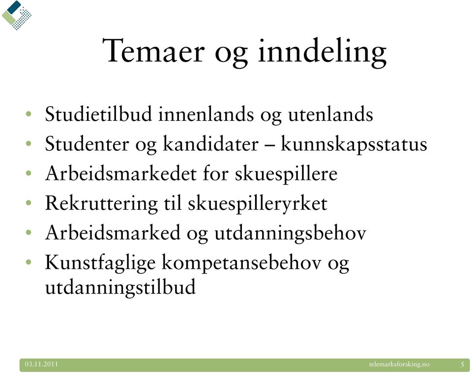 Rekruttering til skuespilleryrket Arbeidsmarked og utdanningsbehov