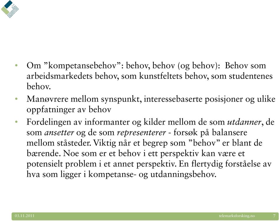 som ansetter og de som representerer - forsøk på balansere mellom ståsteder. Viktig når et begrep som behov er blant de bærende.