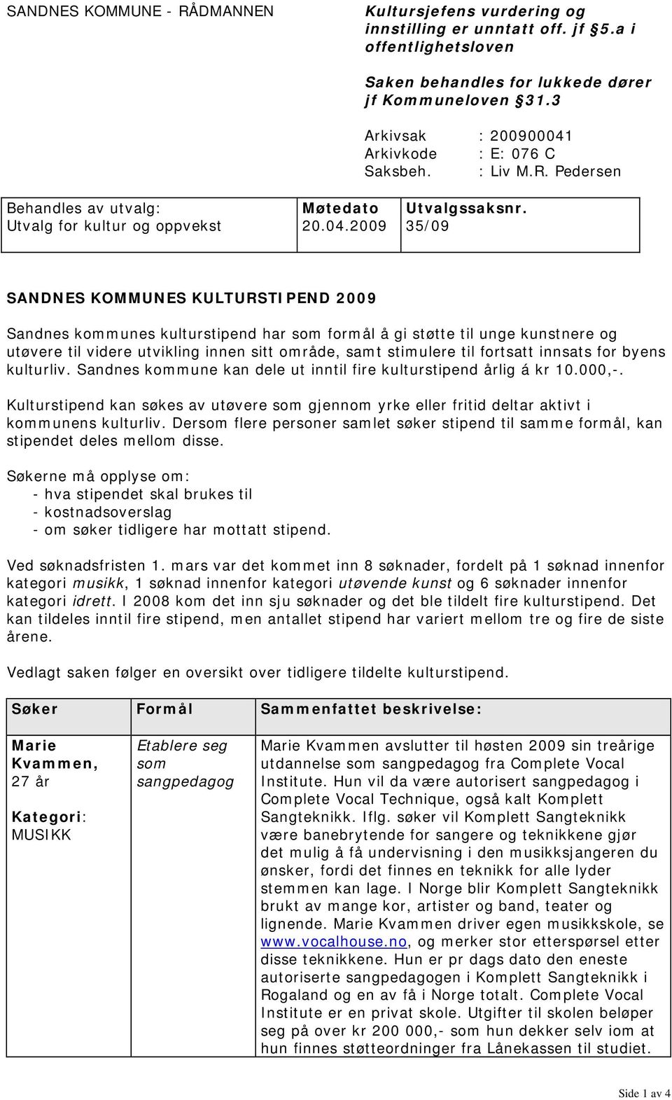 : E: 076 C : Liv M.R. Pedersen Behandles av utvalg: Møtedato Utvalgssaksnr. Utvalg for kultur og oppvekst 20.04.