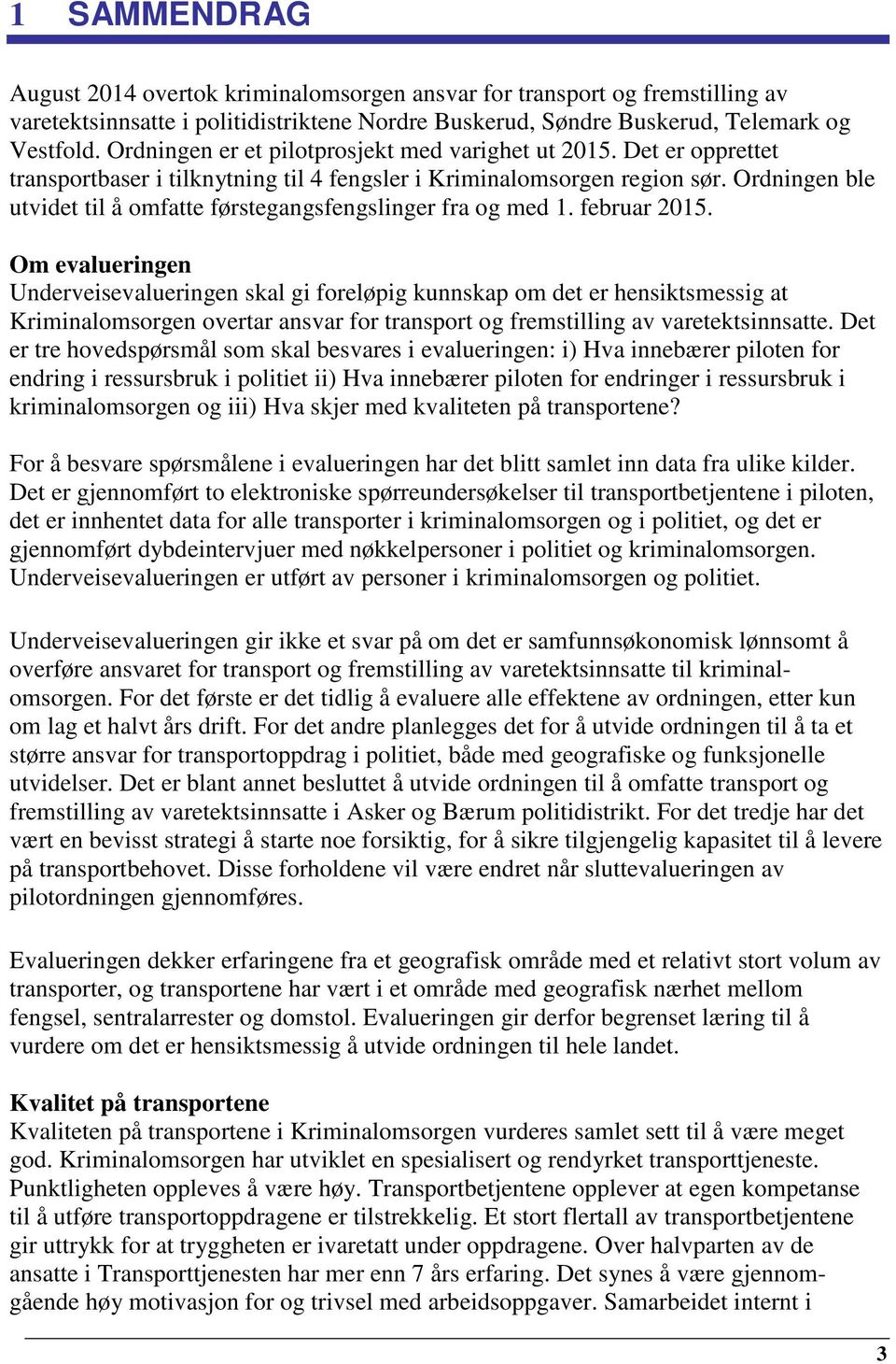 Ordningen ble utvidet til å omfatte førstegangsfengslinger fra og med 1. februar 2015.