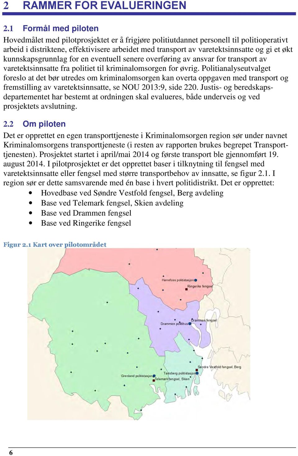 økt kunnskapsgrunnlag for en eventuell senere overføring av ansvar for transport av varetektsinnsatte fra politiet til kriminalomsorgen for øvrig.