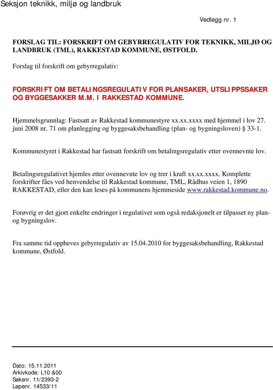 xx.xxxx med hjemmel i lov 27. juni 2008 nr. 71 om planlegging og byggesaksbehandling (plan- og bygningsloven) 33-1.