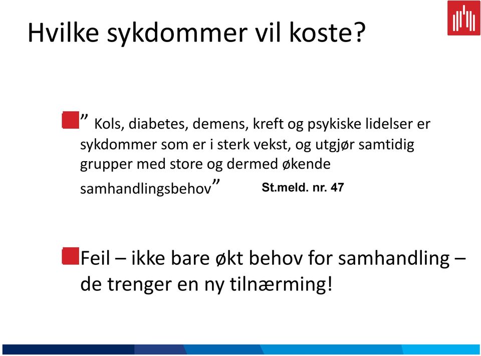 er i sterk vekst, og utgjør samtidig grupper med store og dermed