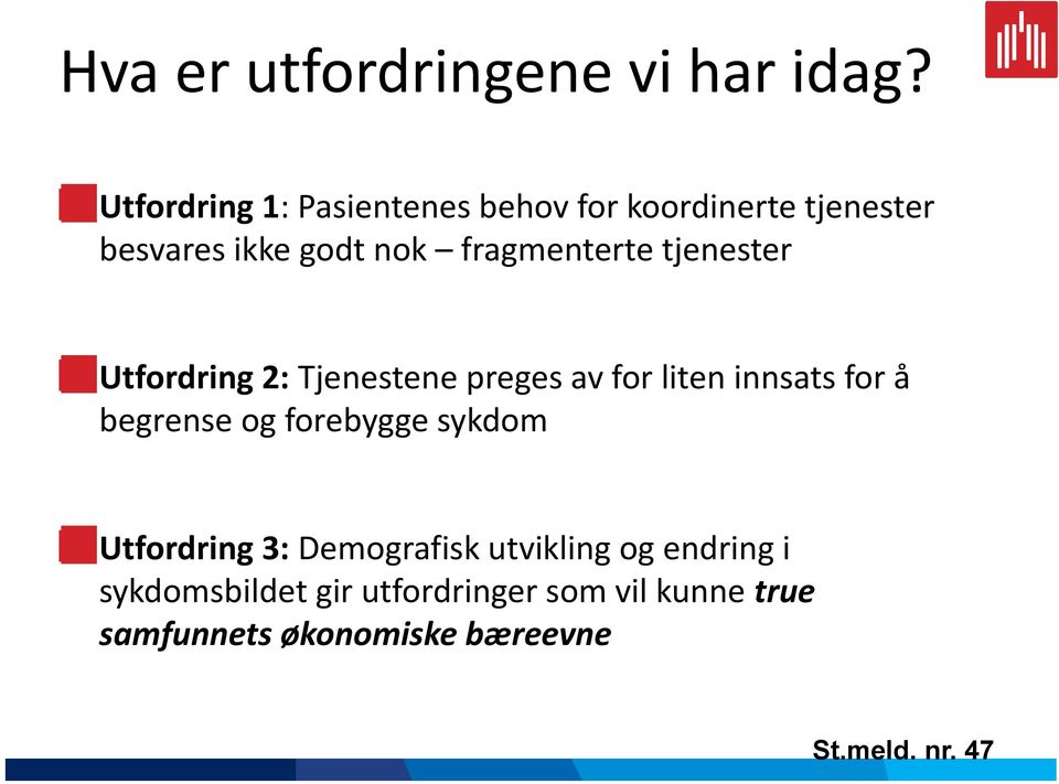 fragmenterte tjenester Utfordring 2: Tjenestene preges av for liten innsats for å begrense