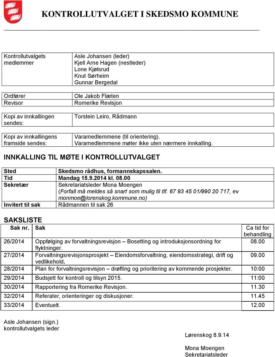 INNKALLING TIL MØTE I KONTROLLUTVALGET Sted Skedsmo rådhus, formannskapssalen. Tid Mandag 15.9.2014 kl. 08.00 Sekretær Sekretariatsleder Mona Moengen (Forfall må meldes så snart som mulig til tlf.