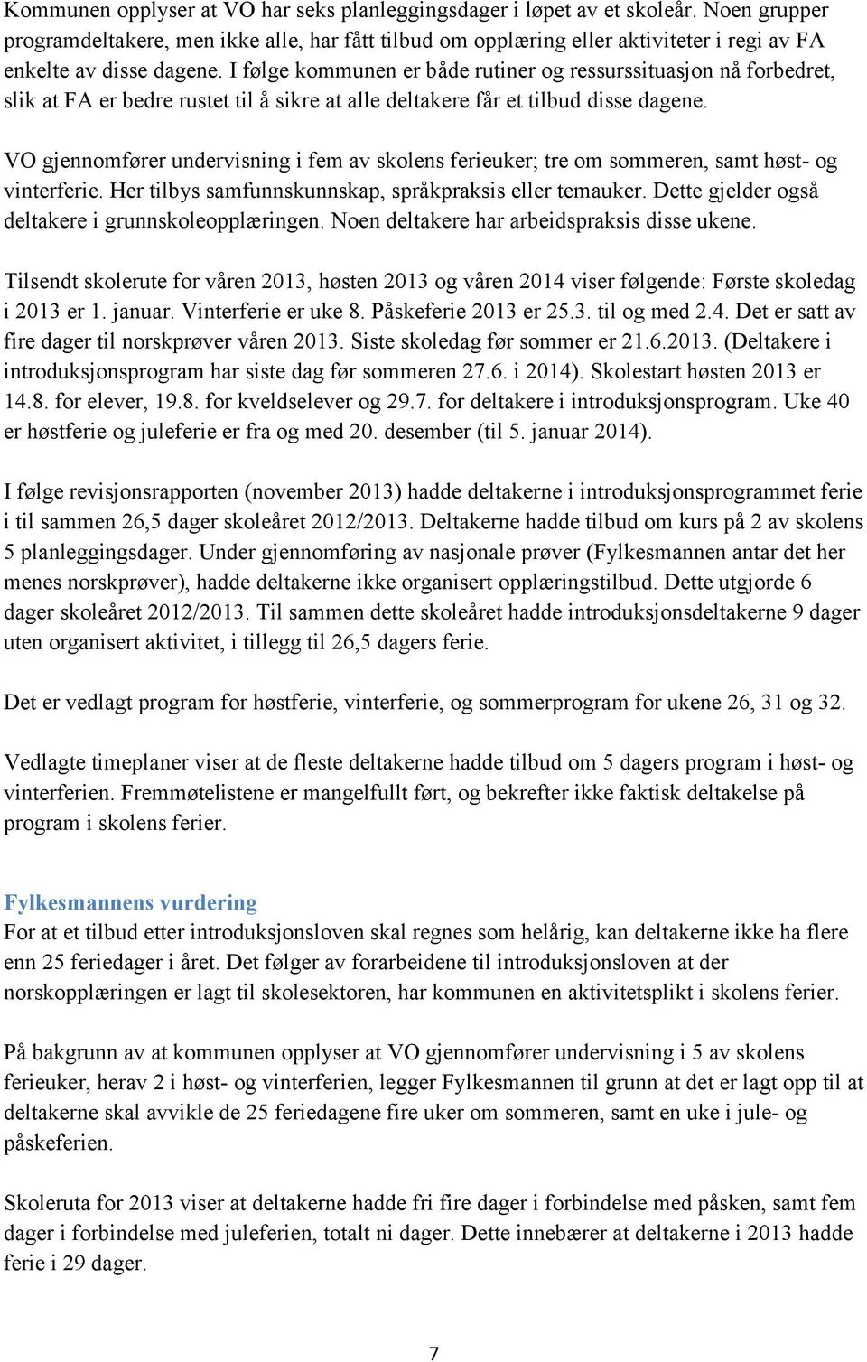 I følge kommunen er både rutiner og ressurssituasjon nå forbedret, slik at FA er bedre rustet til å sikre at alle deltakere får et tilbud disse dagene.