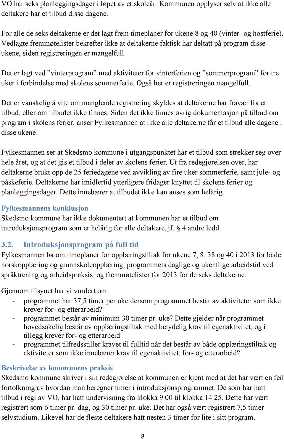 Vedlagte fremmøtelister bekrefter ikke at deltakerne faktisk har deltatt på program disse ukene, siden registreringen er mangelfull.