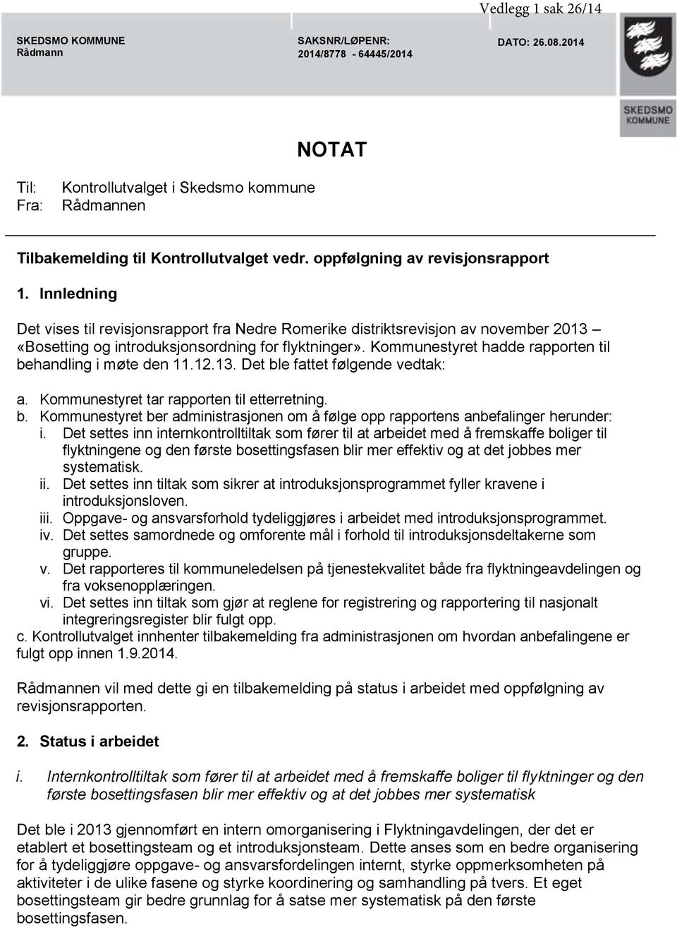 Innledning Det vises til revisjonsrapport fra Nedre Romerike distriktsrevisjon av november 2013 «Bosetting og introduksjonsordning for flyktninger».