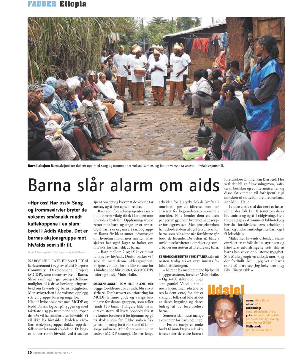 Tekst: Ellen Hofplass Foto: Inge Lie og Redd Barna NABOENE I GATA ER SAMLET til kaffeseremoni i regi av Multi Purpose Commuity Development Project (MCDP), som støttes av Redd Barna.