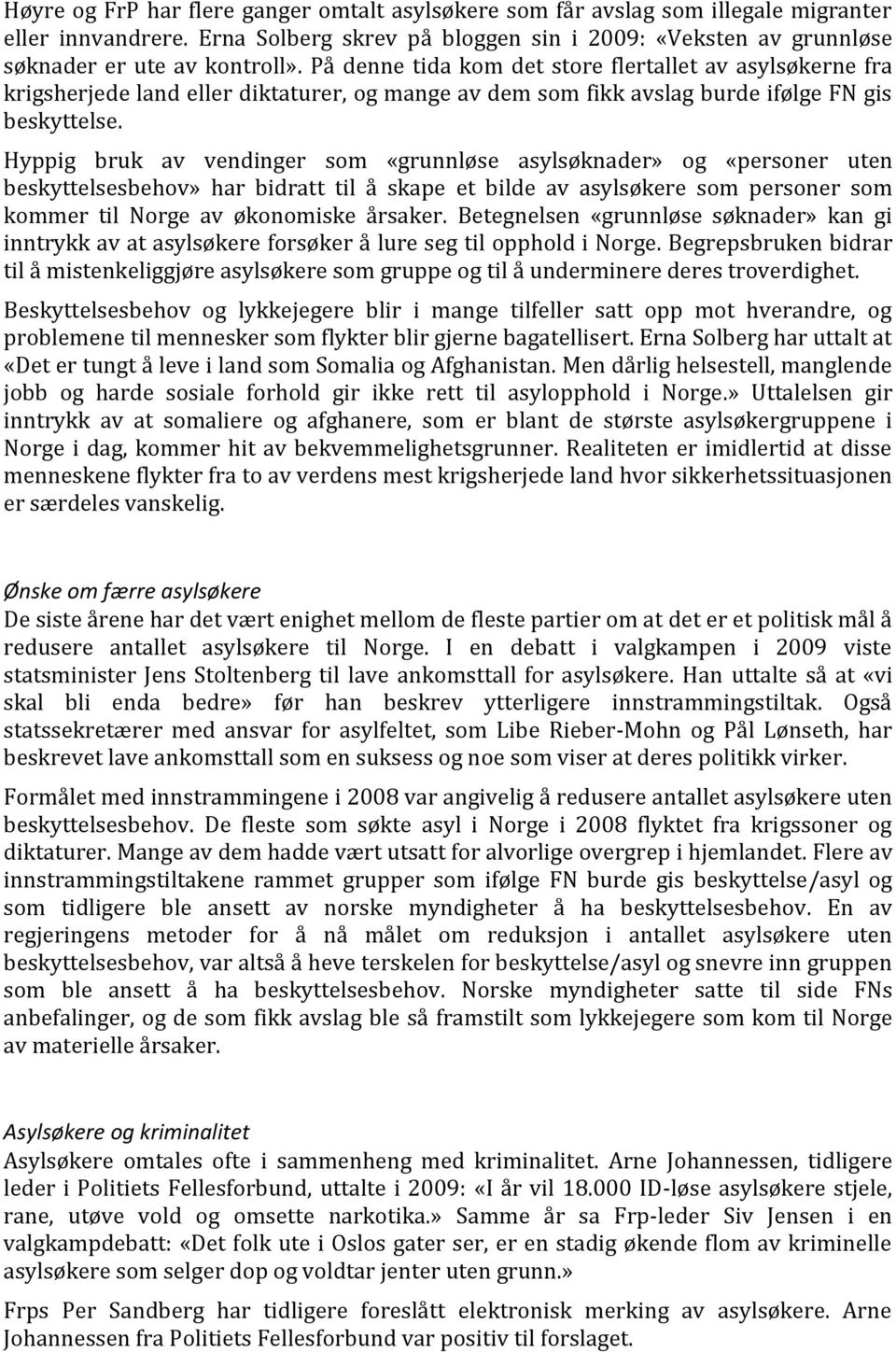 Hyppig bruk av vendinger som «grunnløse asylsøknader» og «personer uten beskyttelsesbehov» har bidratt til å skape et bilde av asylsøkere som personer som kommer til Norge av økonomiske årsaker.