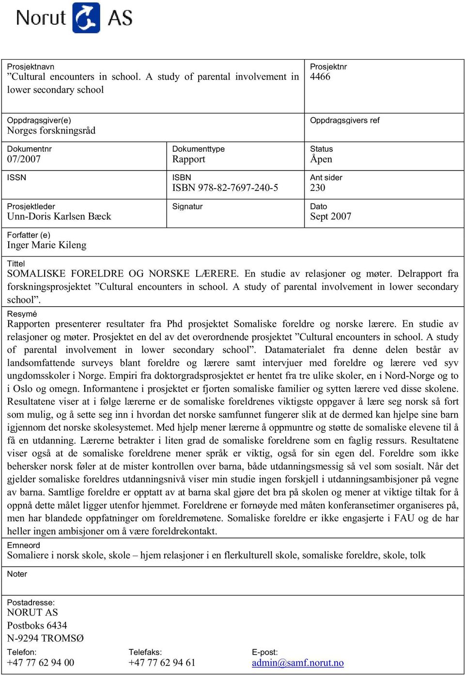 sider ISBN 978-82-7697-240-5 230 Prosjektleder Signatur Dato Unn-Doris Karlsen Bæck Sept 2007 Forfatter (e) Inger Marie Kileng Tittel SOMALISKE FORELDRE OG NORSKE LÆRERE.