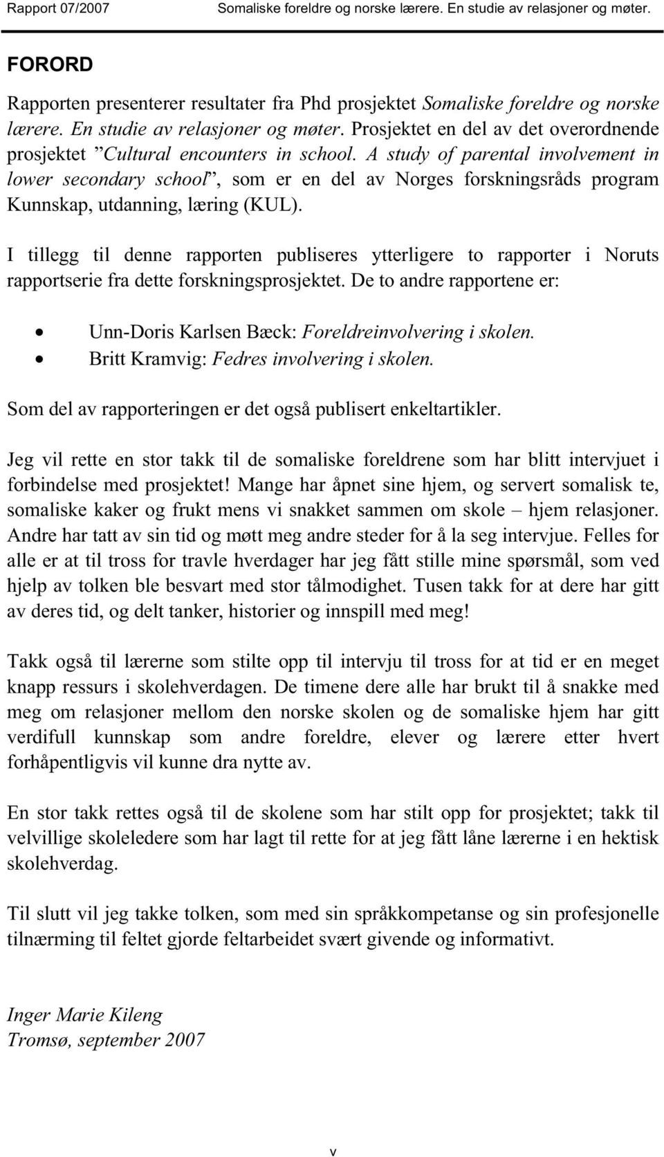 A study of parental involvement in lower secondary school, som er en del av Norges forskningsråds program Kunnskap, utdanning, læring (KUL).