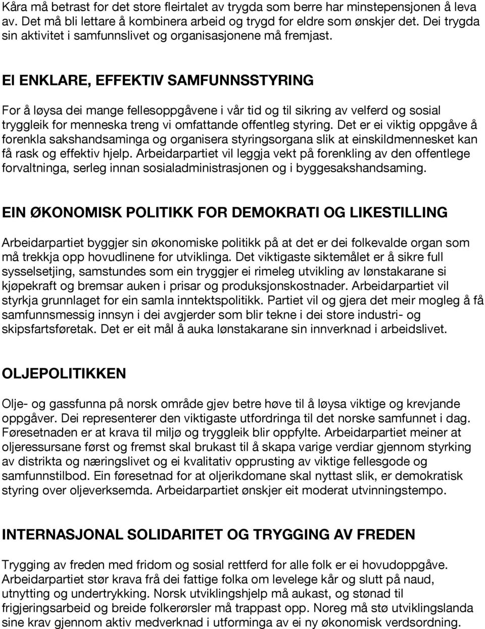 El ENKLARE, EFFEKTIV SAMFUNNSSTYRING For å løysa dei mange fellesoppgåvene i vår tid og til sikring av velferd og sosial tryggleik for menneska treng vi omfattande offentleg styring.