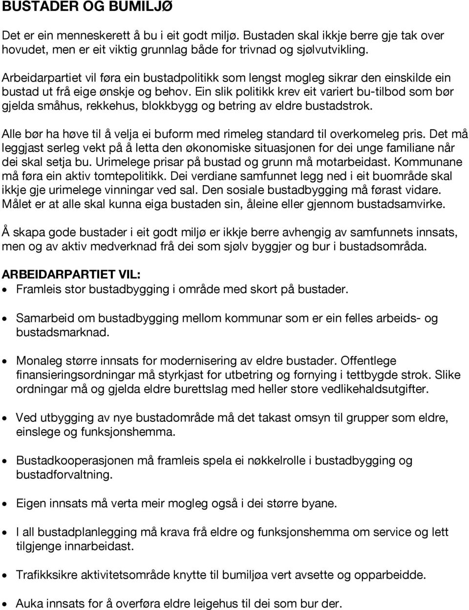 Ein slik politikk krev eit variert bu-tilbod som bør gjelda småhus, rekkehus, blokkbygg og betring av eldre bustadstrok.