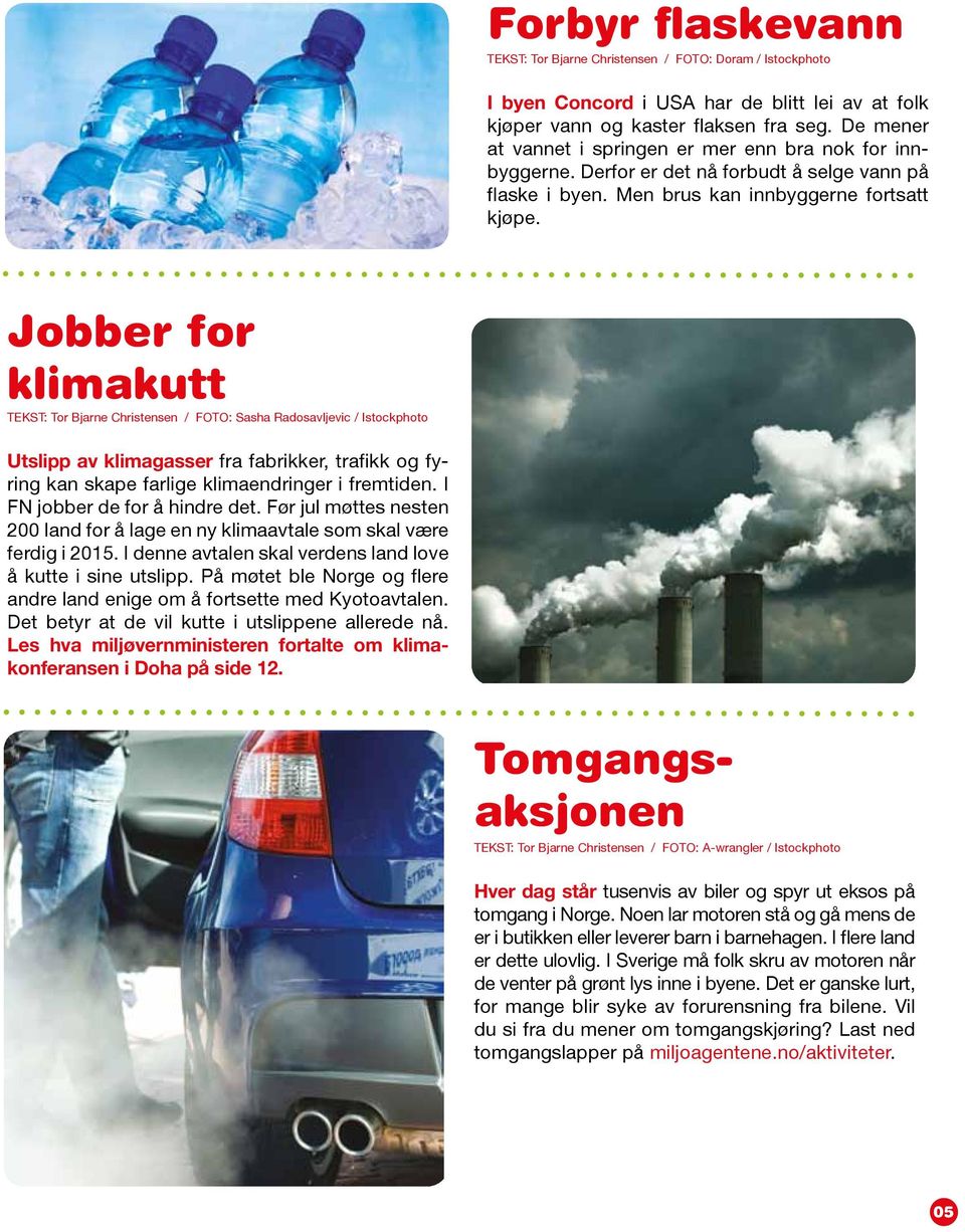 Jobber for klimakutt TEKST: Tor Bjarne Christensen / FOTO: Sasha Radosavljevic / Istockphoto Utslipp av klimagasser fra fabrikker, trafikk og fyring kan skape farlige klimaendringer i fremtiden.