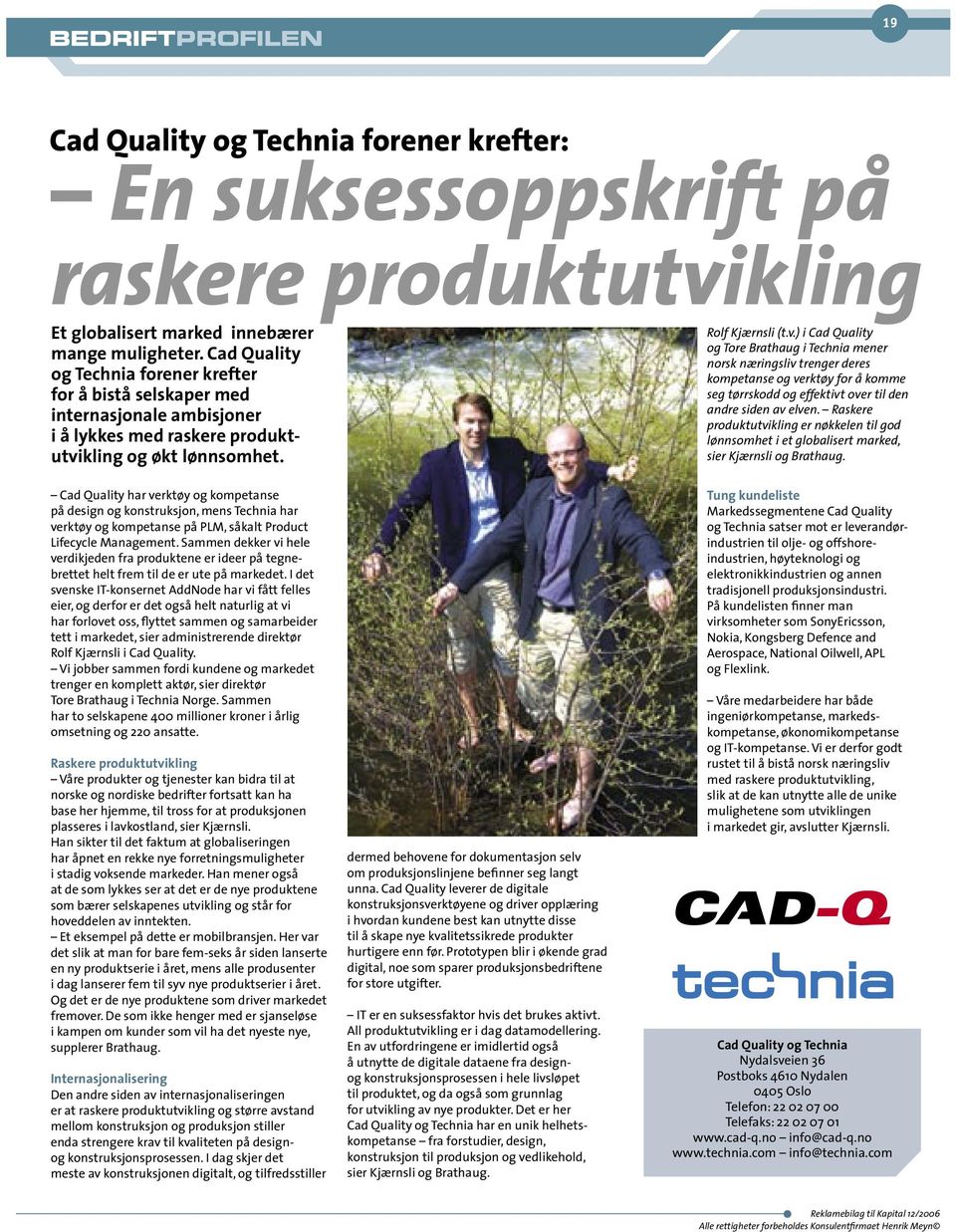 Cad Quality har verktøy og kompetanse på design og konstruksjon, mens Technia har verktøy og kompetanse på PLM, såkalt Product Lifecycle Management.